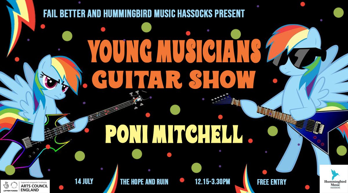 Fail Better and Hummingbird Hassocks Music present YOUNG MUSICIANS GUITAR SHOW + PONI MITCHELL