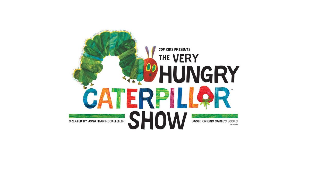 THE VERY HUNGRY CATERPILLAR SHOW 