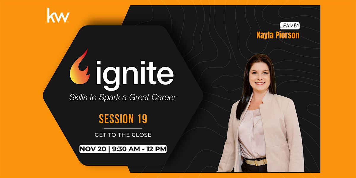 IGNITE - Session 19: Get to the Close