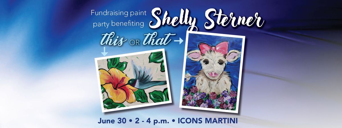 THIS OR THAT fundraising paint party benefiting Shelly Sterner