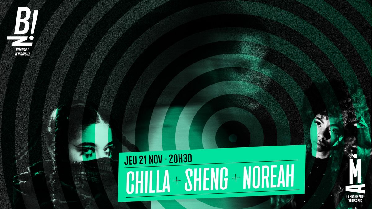 CHILLA + SHENG + NOREAH \u2014 En concert \u00e0 Bizarre ! \u2013 V\u00e9nissieux