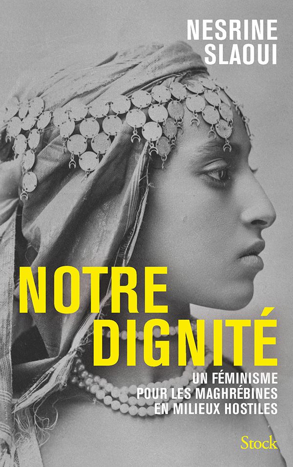 Notre dignit\u00e9, rencontre avec Nesrine Slaoui