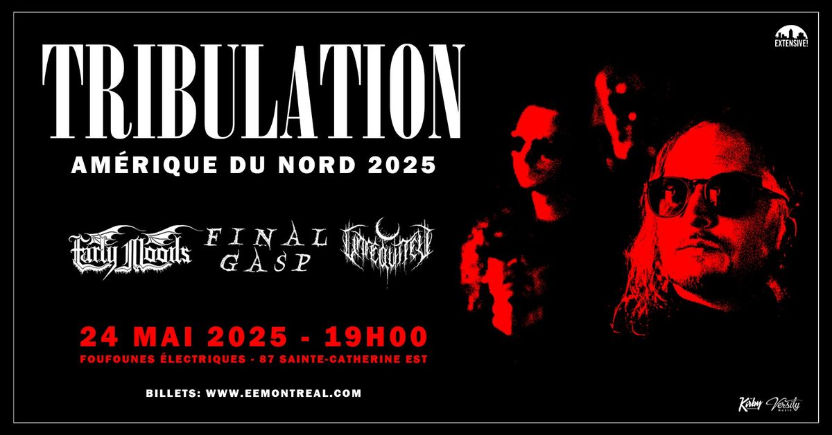 Tribulation + Early Moods + Final Gasp + Unreqvited | Montr\u00e9al