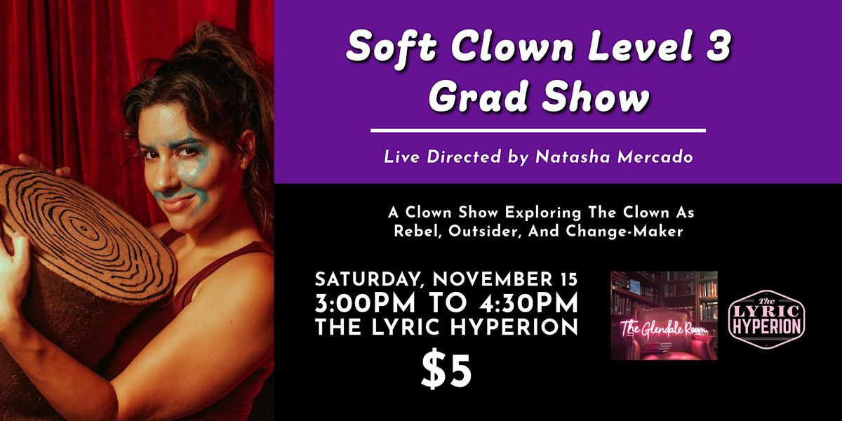 Soft Clown Level 3 Grad Show | Live Directed by Natasha Mercado