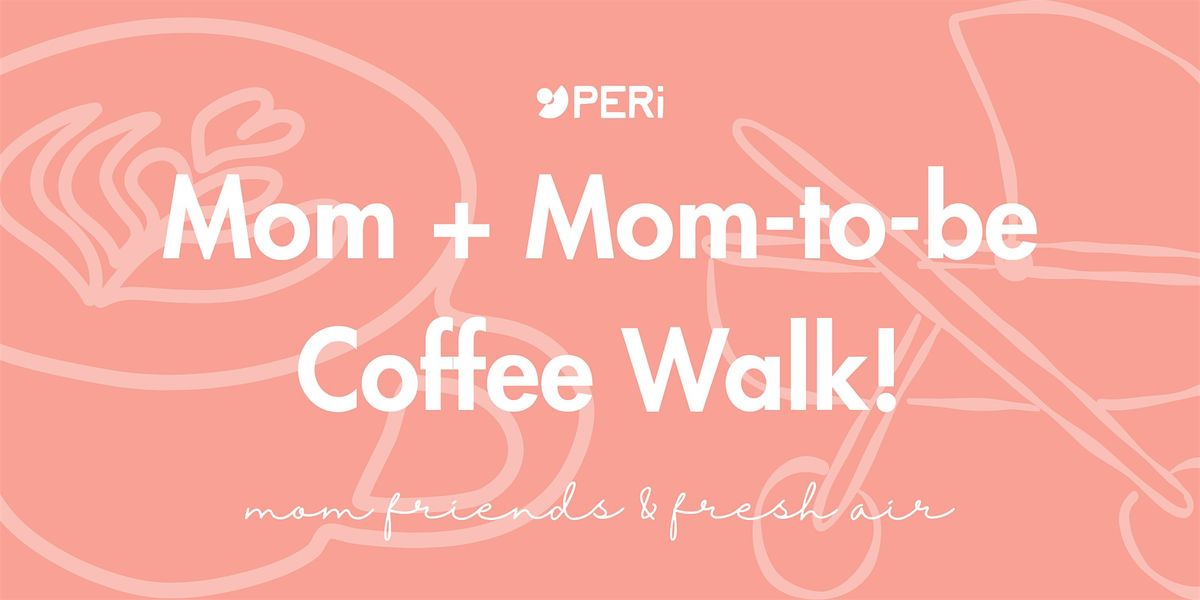 May - Mom & Mom-to-be Coffee Walk with Peri