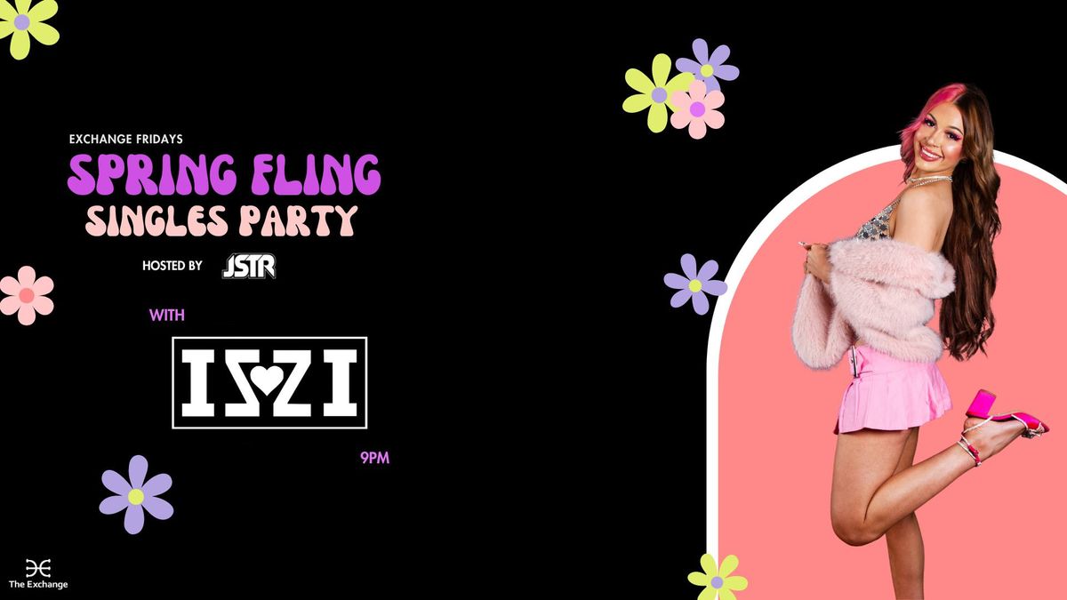 SPRING FLING SINGLES PARTY \/\/ DJ ISZI \/\/ FRIDAYS AT THE EXCHANGE