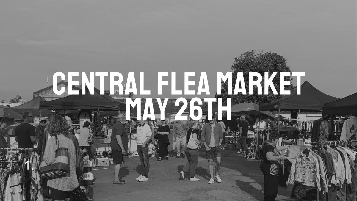 CENTRAL FLEA MARKET - MAY 26TH