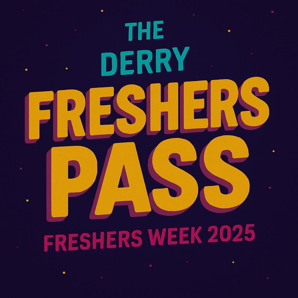 The Annual Derry Freshers Pass 2025 - Join the presale link for when more tickets drop!