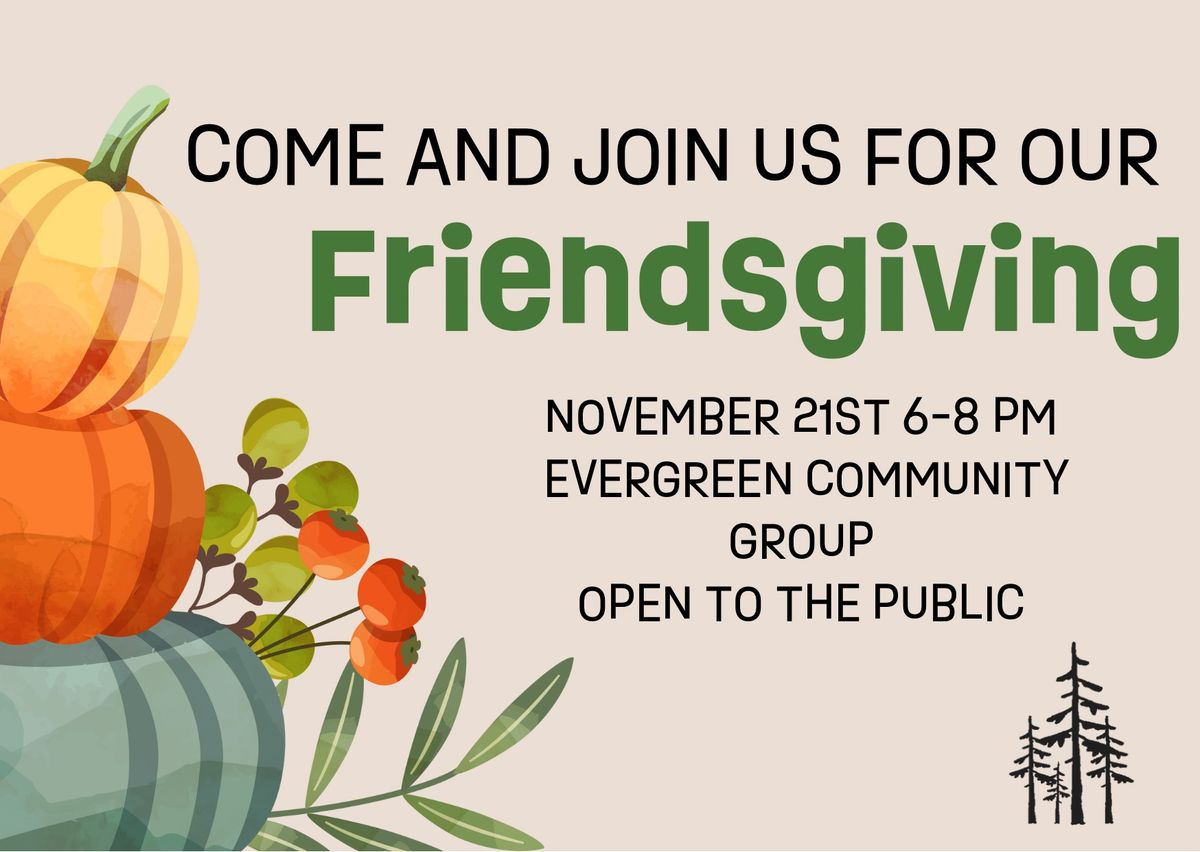 3rd Annual Evergreen Friendsgiving \ud83c\udf32