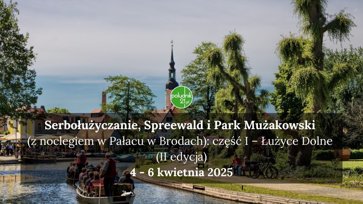 Serbo\u0142u\u017cyczanie, Spreewald i Park Mu\u017cakowski (z noclegiem w Pa\u0142acu w Brodach): cz. I \u2013 \u0141u\u017cyce Dolne