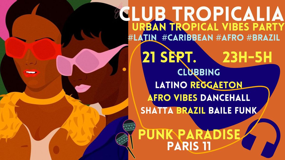 Club Tropicalia ~ Clubbing Latino, Afro vibes, Caribbean, Reggaeton & Brazil \u00e0 Paris 11 !!