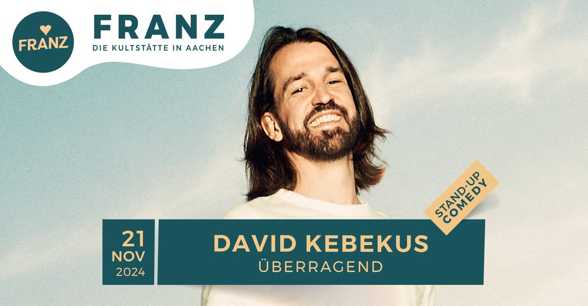 DAVID KEBEKUS \u2022 \u201e\u00dcBERRAGEND\u201c \u2022 STAND-UP COMEDY \u2022 FRANZ AACHEN