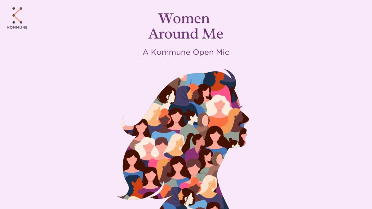 Women Around Me: A Kommuneity Open Mic