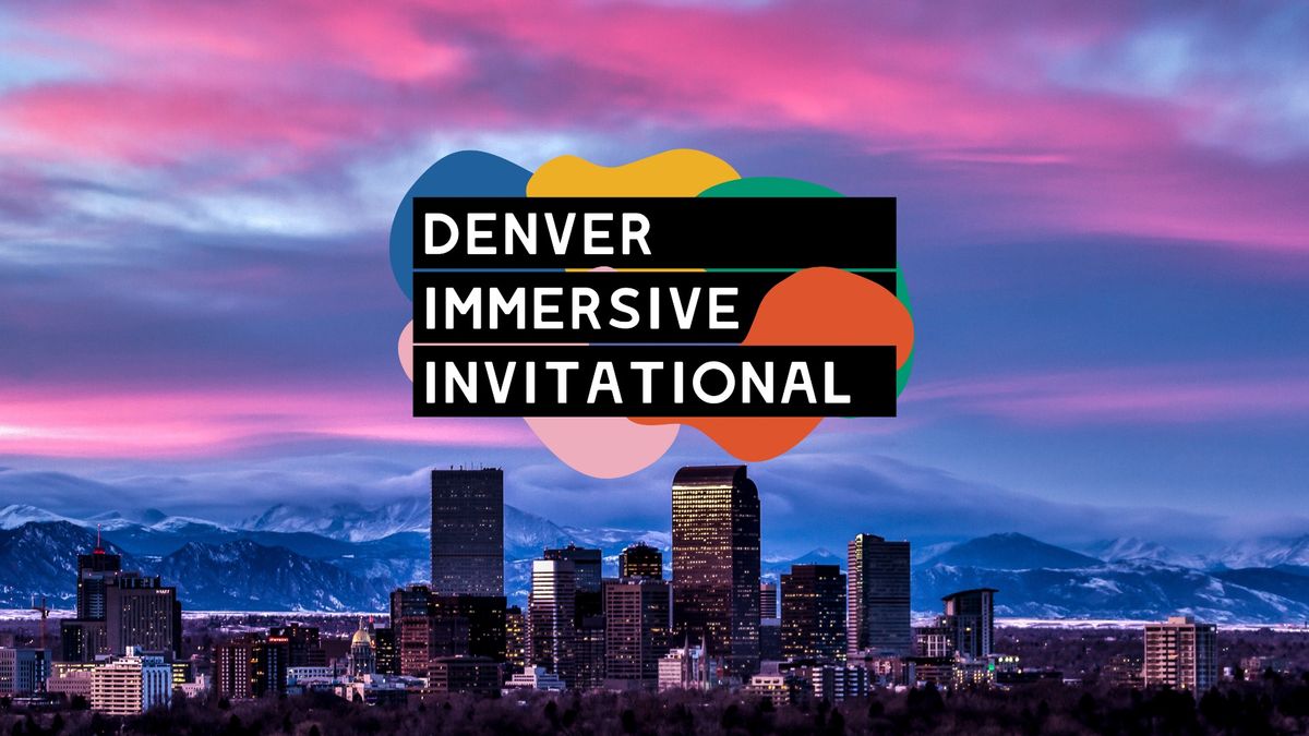 Inaugural Denver Immersive Invitational Showcase