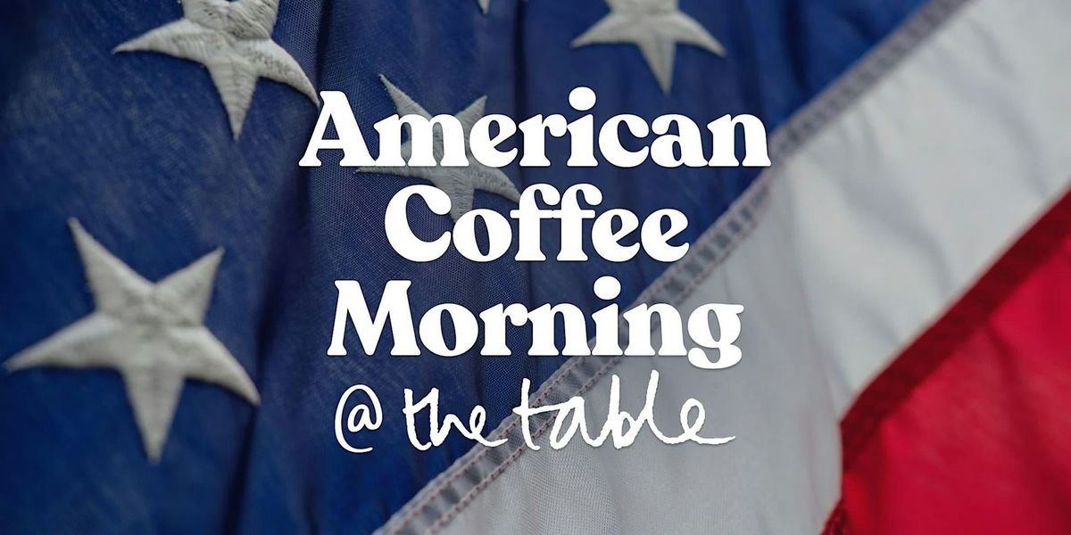 American Coffee Morning (monthly meet-up)