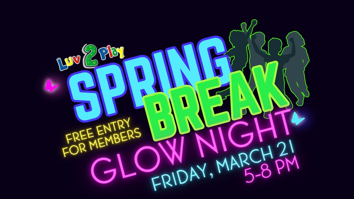 \ud83c\udf1f Spring Break Glow Night at Luv 2 Play Stockton! \ud83c\udf1f