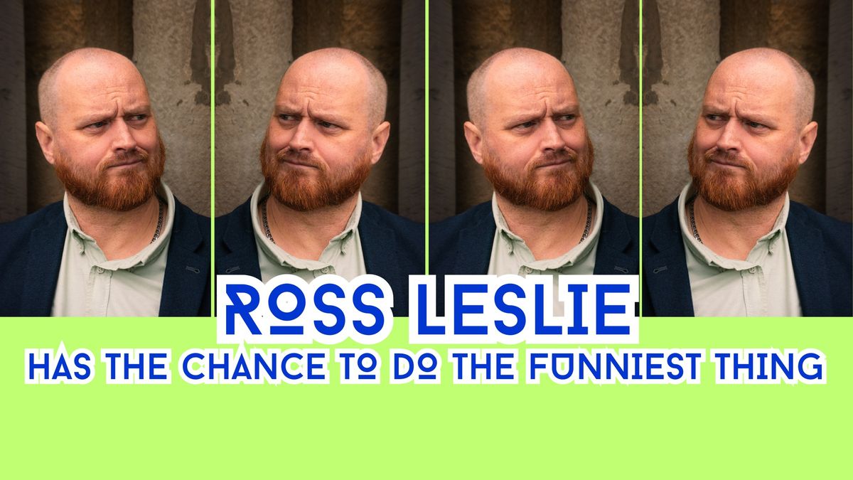 Ross Leslie Has The Chance To Do The Funniest Thing