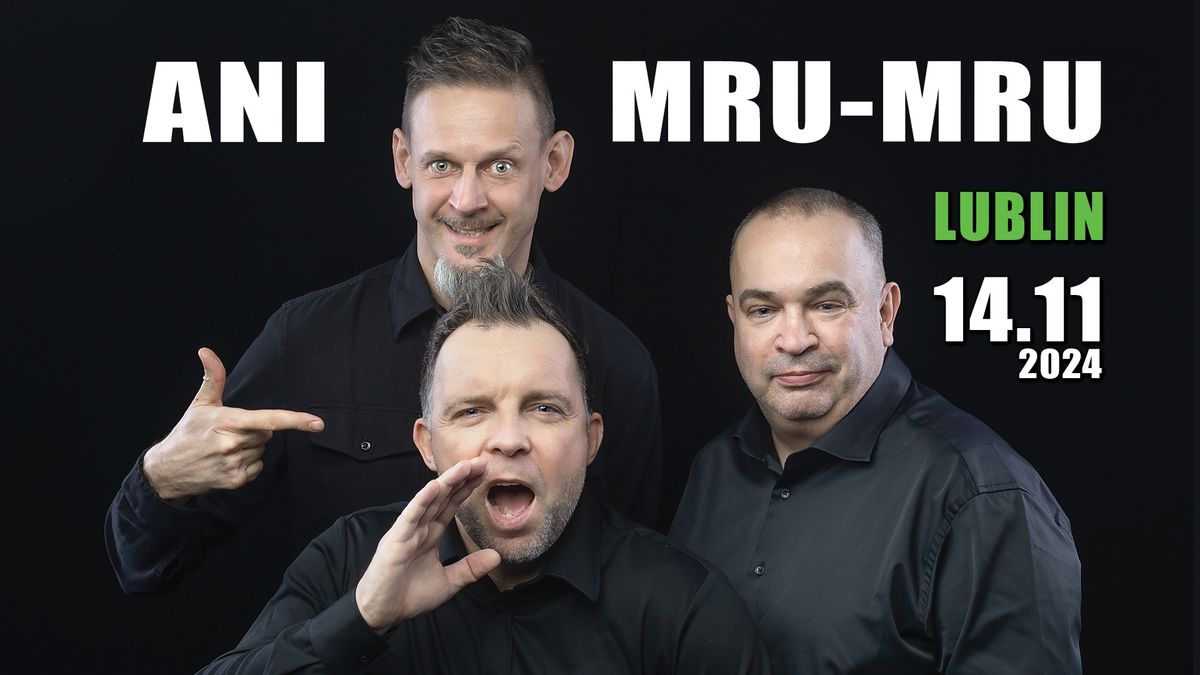 Kabaret ANI MRU-MRU \u25cf 14.11.2024 LUBLIN \u25cf najnowszy program: Mniej wi\u0119cej