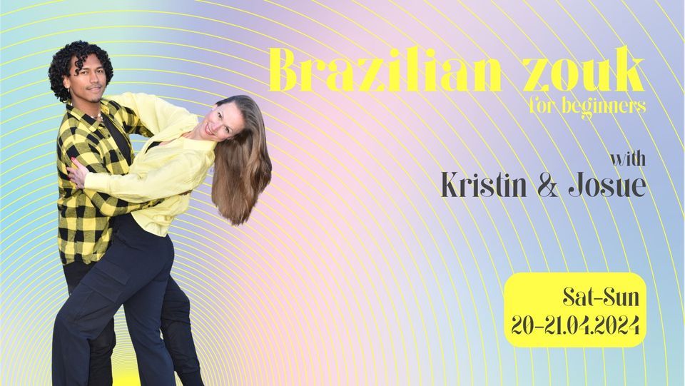 BRAZILIAN ZOUK for beginners with KRISTIN & JOSUE 20-21.04.2024