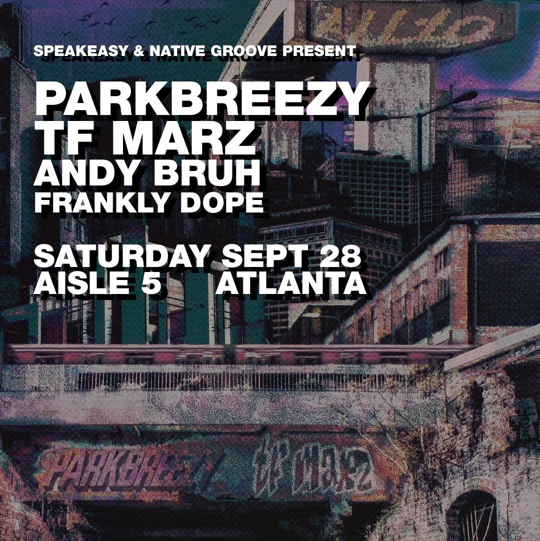 parkbreezy, TF Marz, Andy Bruh, Franky Dope @ Aisle 5