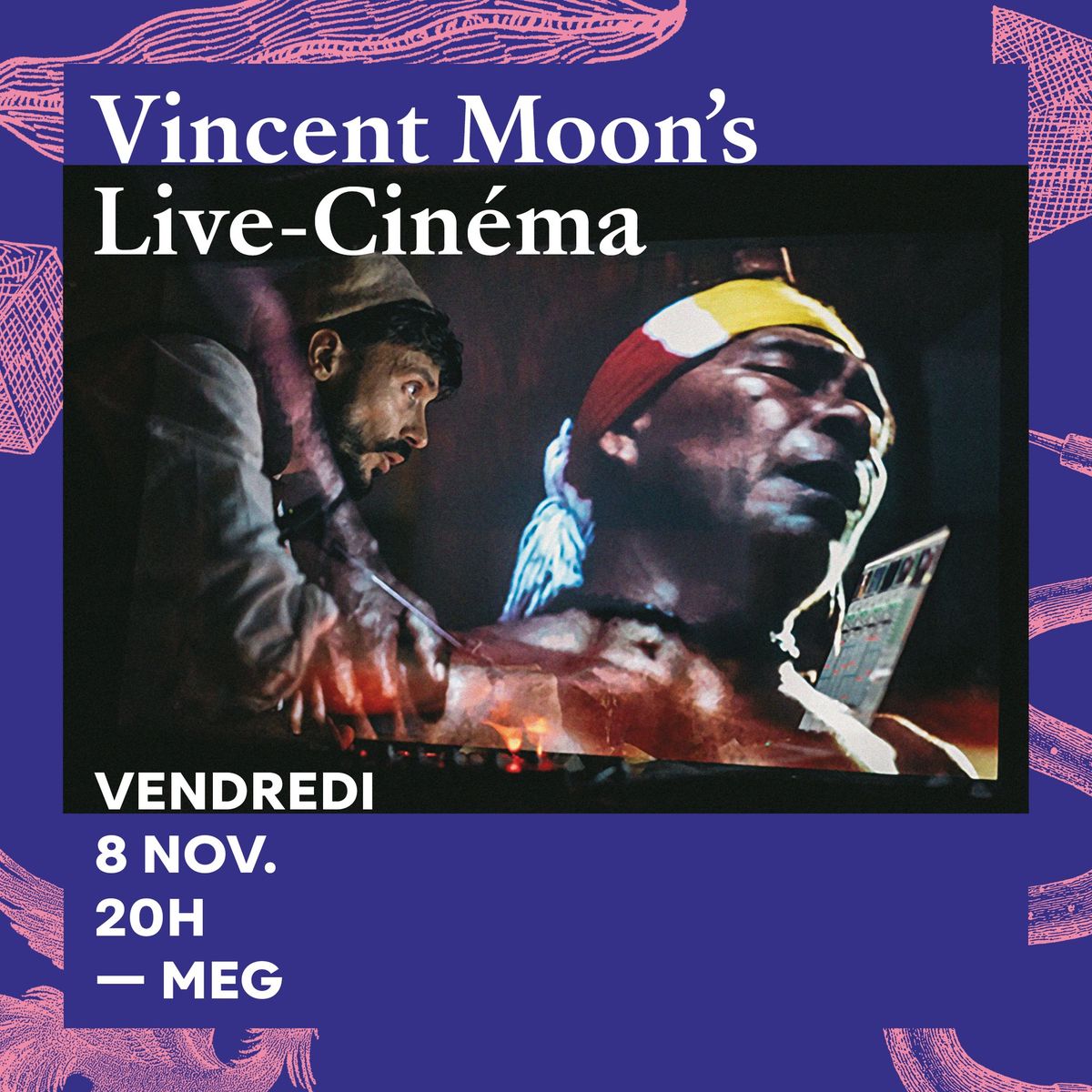 Vincent Moon's Live-cinema | ve 8 novembre 2024 | 20:00 | MEG (Festival Musique et Mystique)