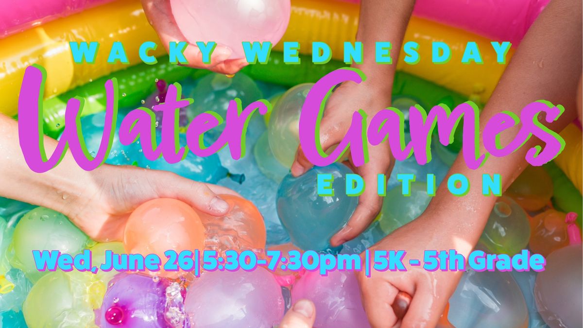 WACKY WEDNESDAY - Water Games Edition