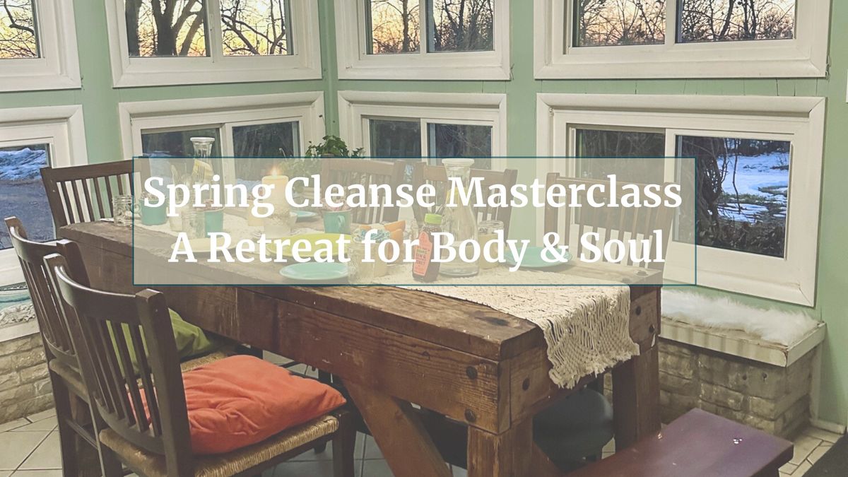  Spring Cleanse Masterclass \u2013 A Retreat for Body & Soul