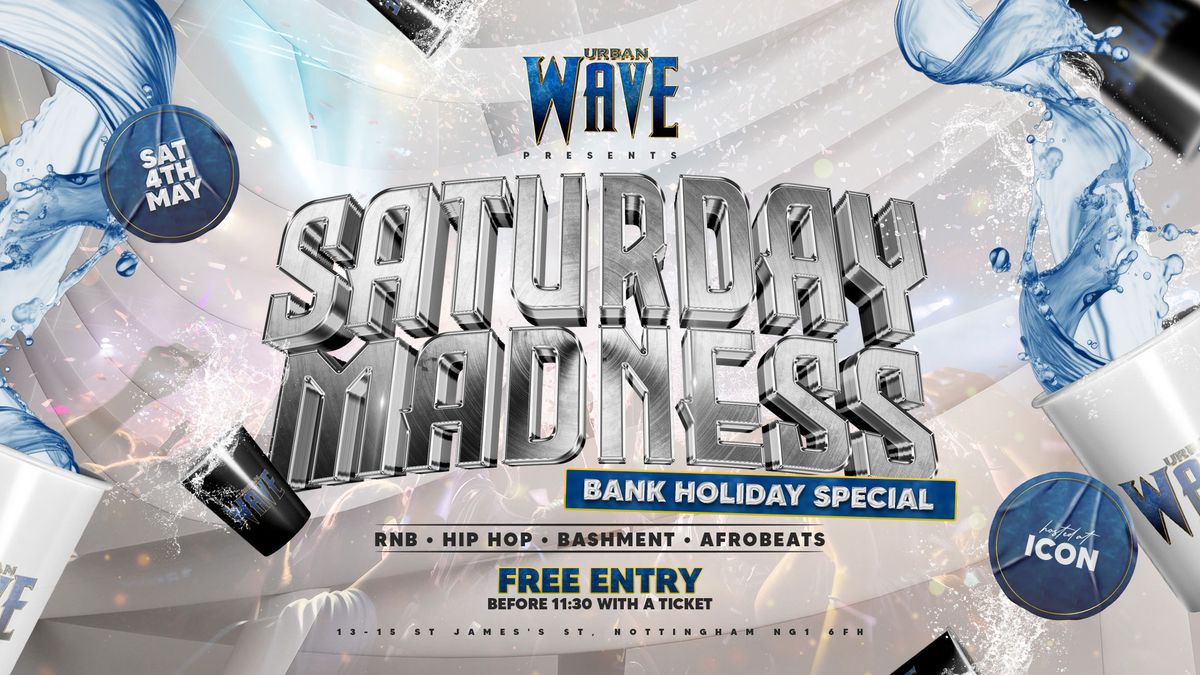 SATURDAY MADNESS - URBAN WAVE | BANK HOLIDAY SPECIAL