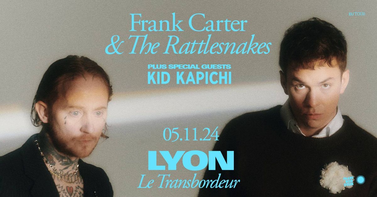 Frank Carter & The Rattlesnakes + Kid Kapichi en concert \u2022 Transbordeur \u2022 Lyon