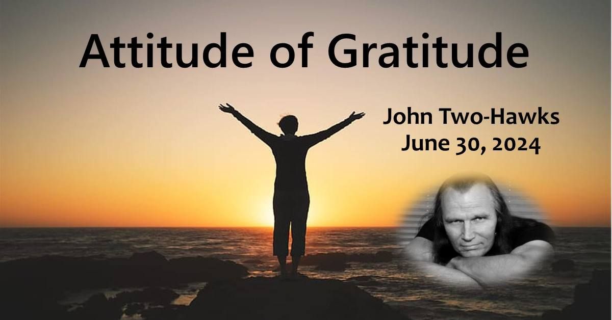 Sunday service 6\/30 Attitude of Gratitude w\/ John Two-Hawks