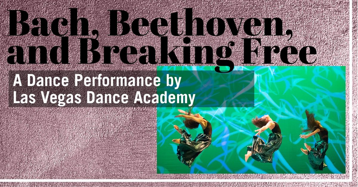 Bach, Beethoven, and Breaking Free: A Dance Performance by Las Vegas Dance Academy