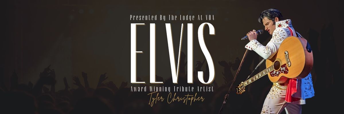 An Evening With ELVIS Featuring Award Winning Tyler Christopher