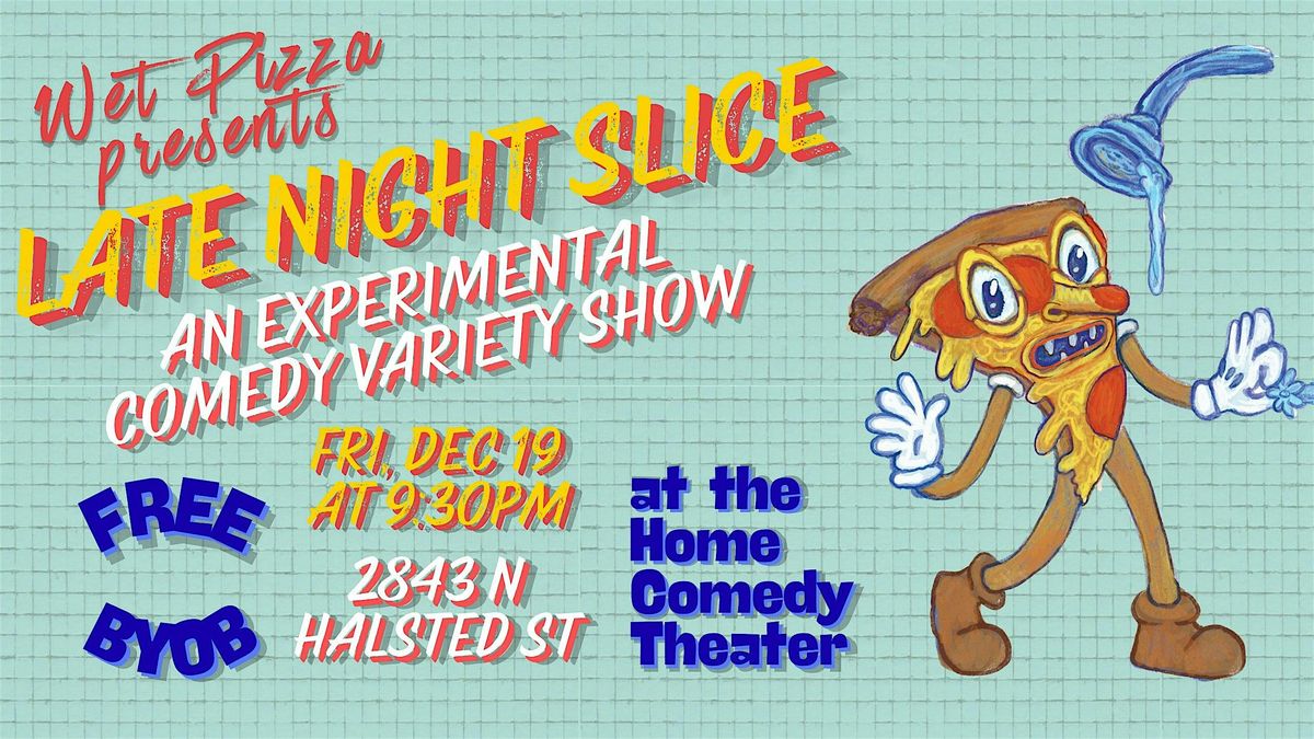 Late Night Slice: Presented by Wet Pizza