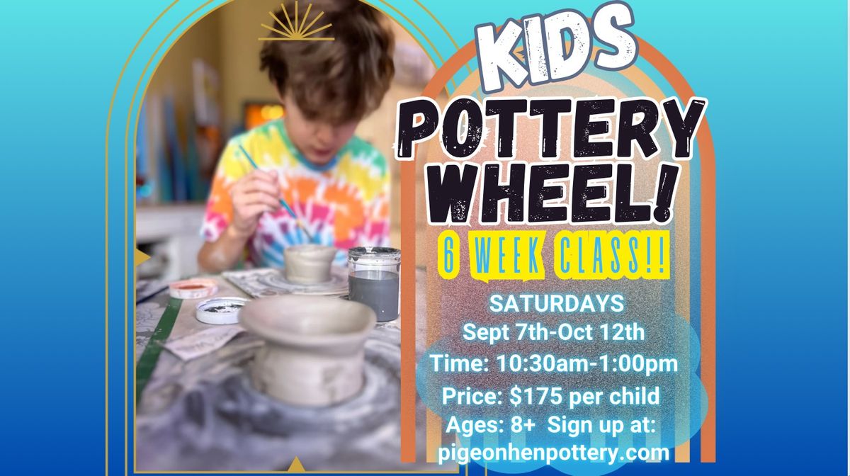 Kids' Pottery Wheel 6 Week Class!!  Sept 7th-Oct 12th