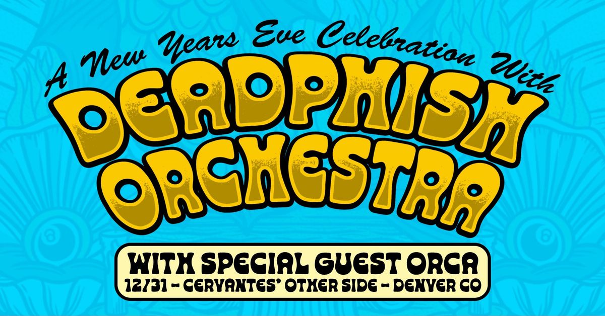 Deadphish Orchestra w\/ special guest Orca - NEW YEARS EVE