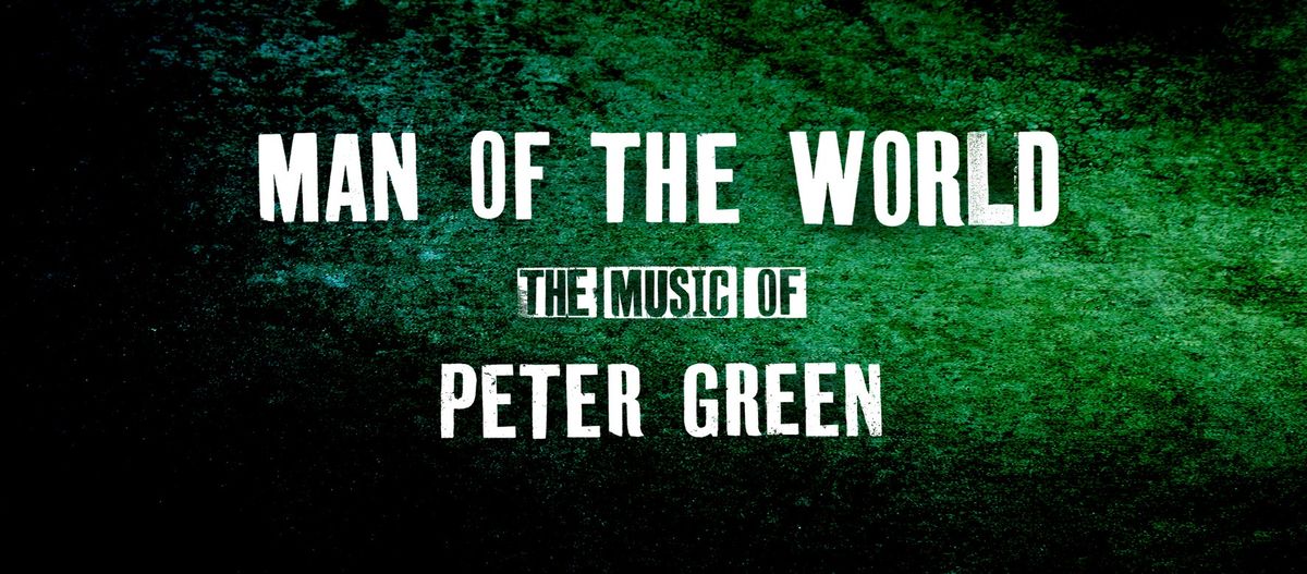 MAN OF THE WORLD-The music of Peter Green 