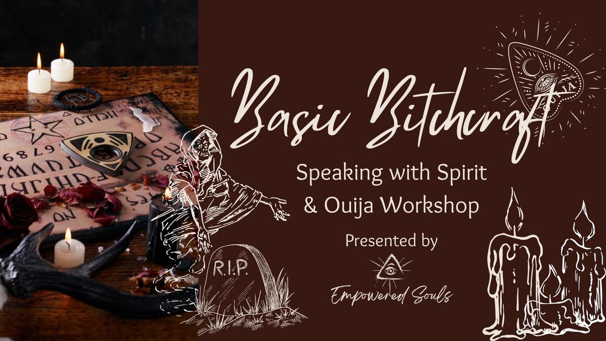 Basic Bitchcraft  -  Speaking with Spirit & Ouija Workshop