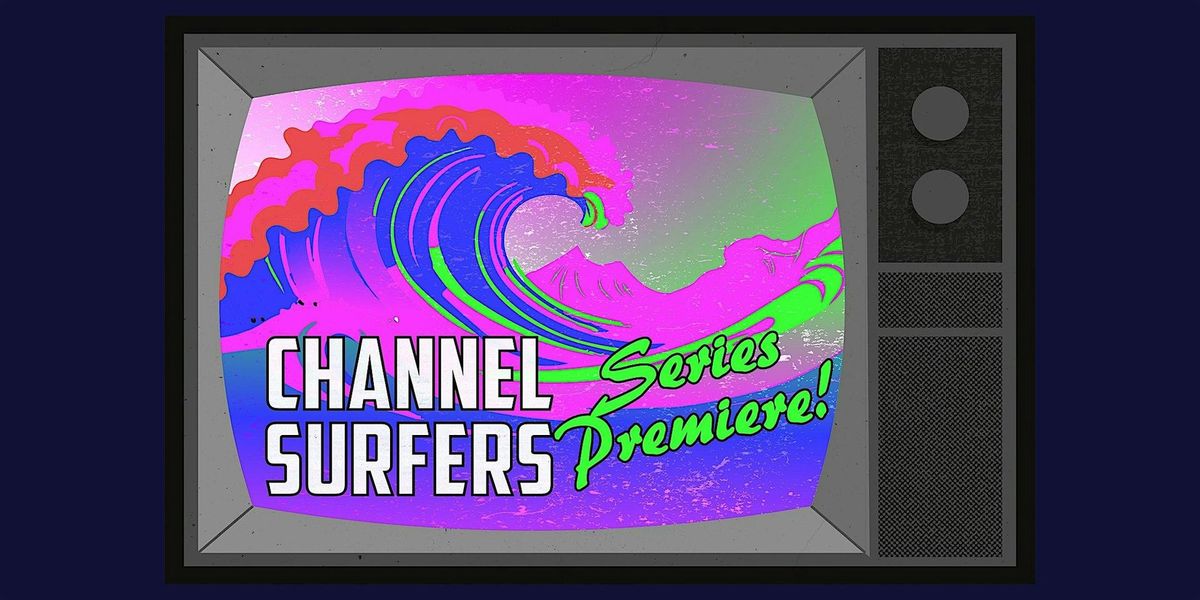 Channel Surfers: Series Premiere!