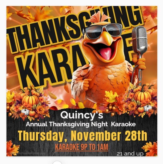 Quincy's Annual Thanksgiving Night Karaoke!