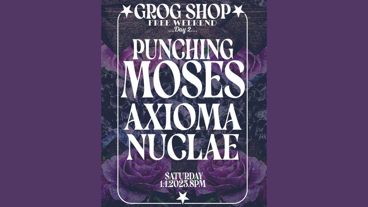 GROG SHOP ANNUAL FREE WEEKEND! Punching Moses \/ Axioma \/ Nuclae