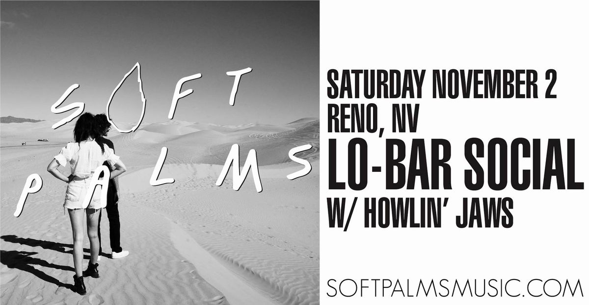 Soft Palms @ Lo-Bar Social - Reno, NV w\/ Howlin' Jaws