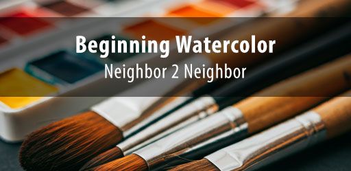 Beginning Watercolor - Neighbor 2 Neighbor