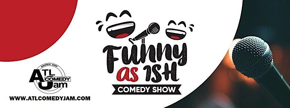 The Funny As Ish Comedy Show!