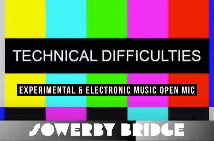 Technical Difficulties - Experimental Music Open Mic