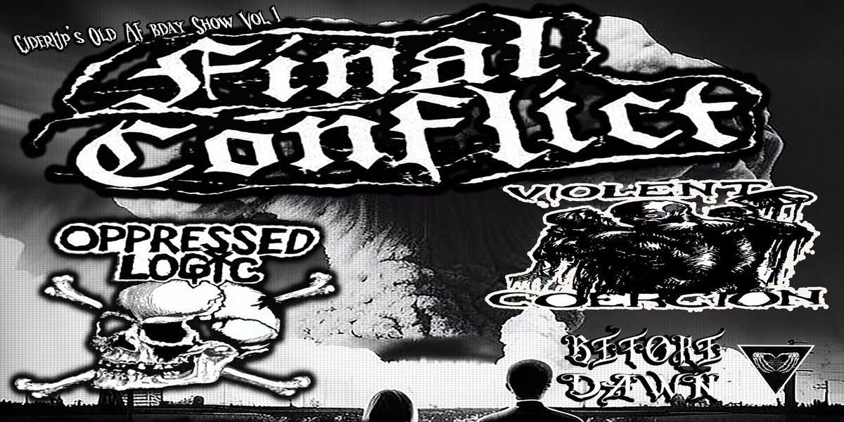 FINAL CONFLICT (only NorCal show) + OPPRESSED LOGIC + VIOLENT COERCION + BEFORE DAWN