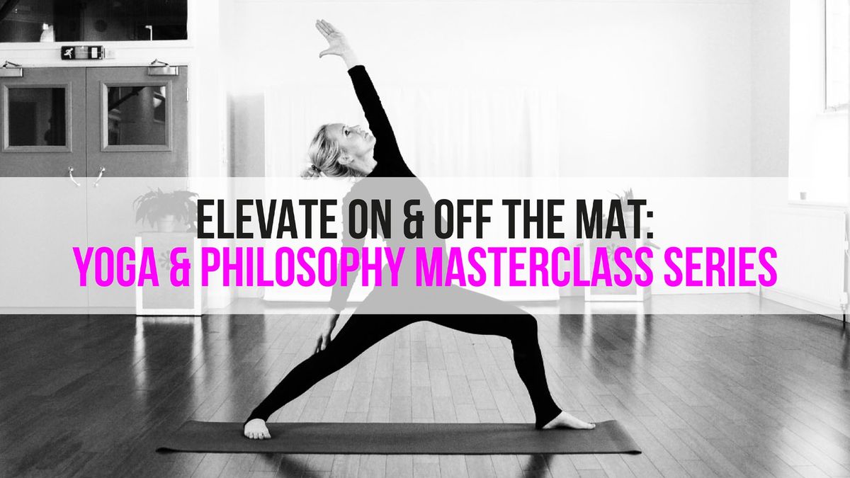 Elevate On & Off The Mat: Yoga & Philosophy Masterclass Series