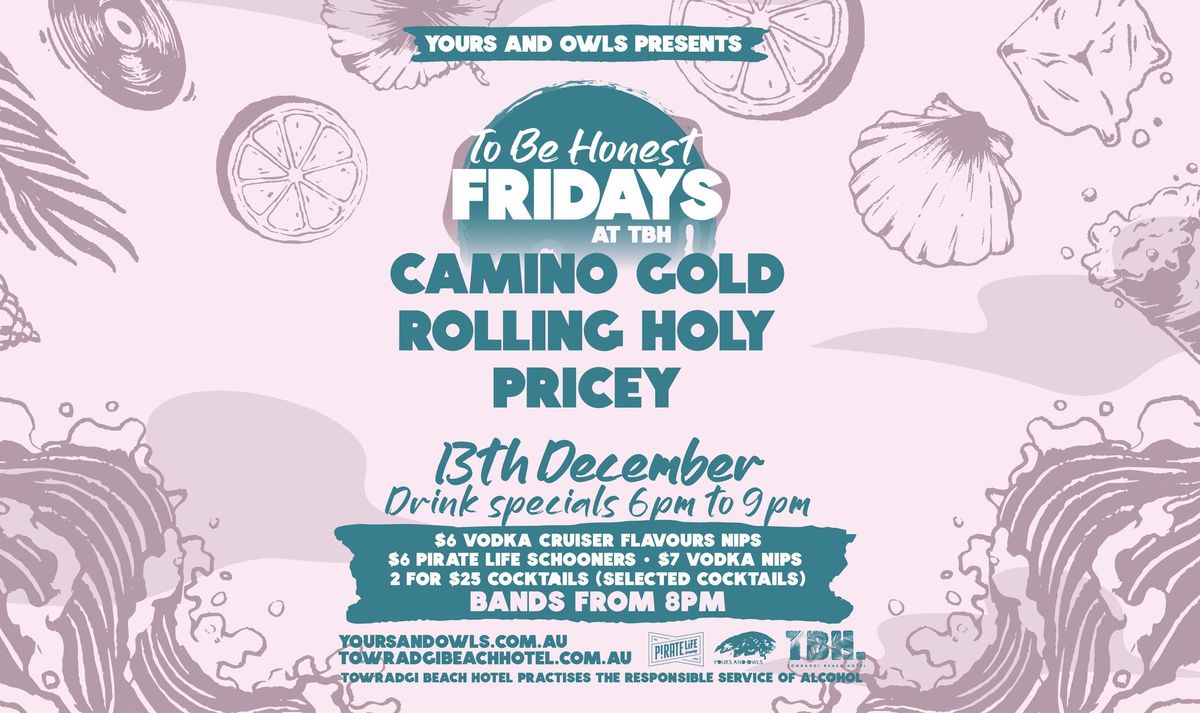 TBH FRIDAYS W\/ CAMINO GOLD \/\/ ROLLING HOLY \/\/ PRICEY 