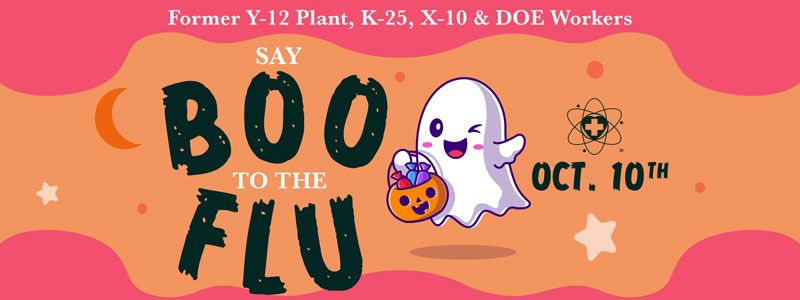 Say Boo to the Flu Former Y-12, K-25 & X-10 Workers!