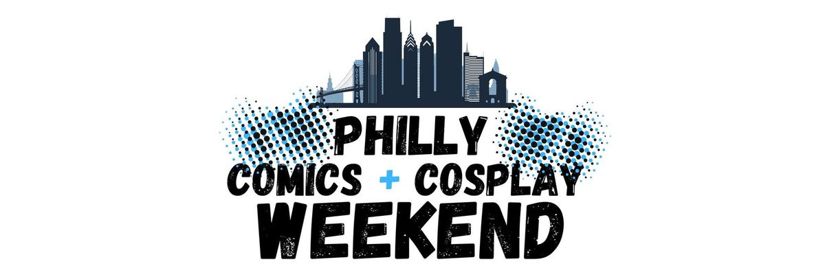 Philly Comics & Cosplay Weekend