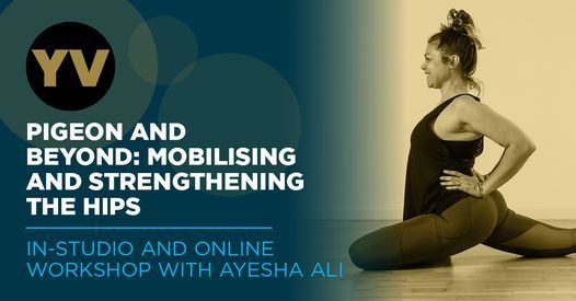 Workshop: Pigeon and Beyond: Mobilising and Strengthening the Hips with Ayesha Ali